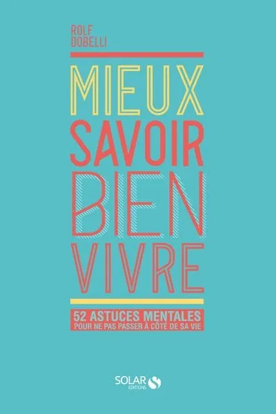 Comment Etre Heureux En 52 Leçons Avec Rolf Dobelli ? 2 Livre bien ëtre