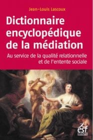 Dictionnaire encyclopédique de la médiation, Jean-Louis Lascoux, édition ESF sciences Humaines